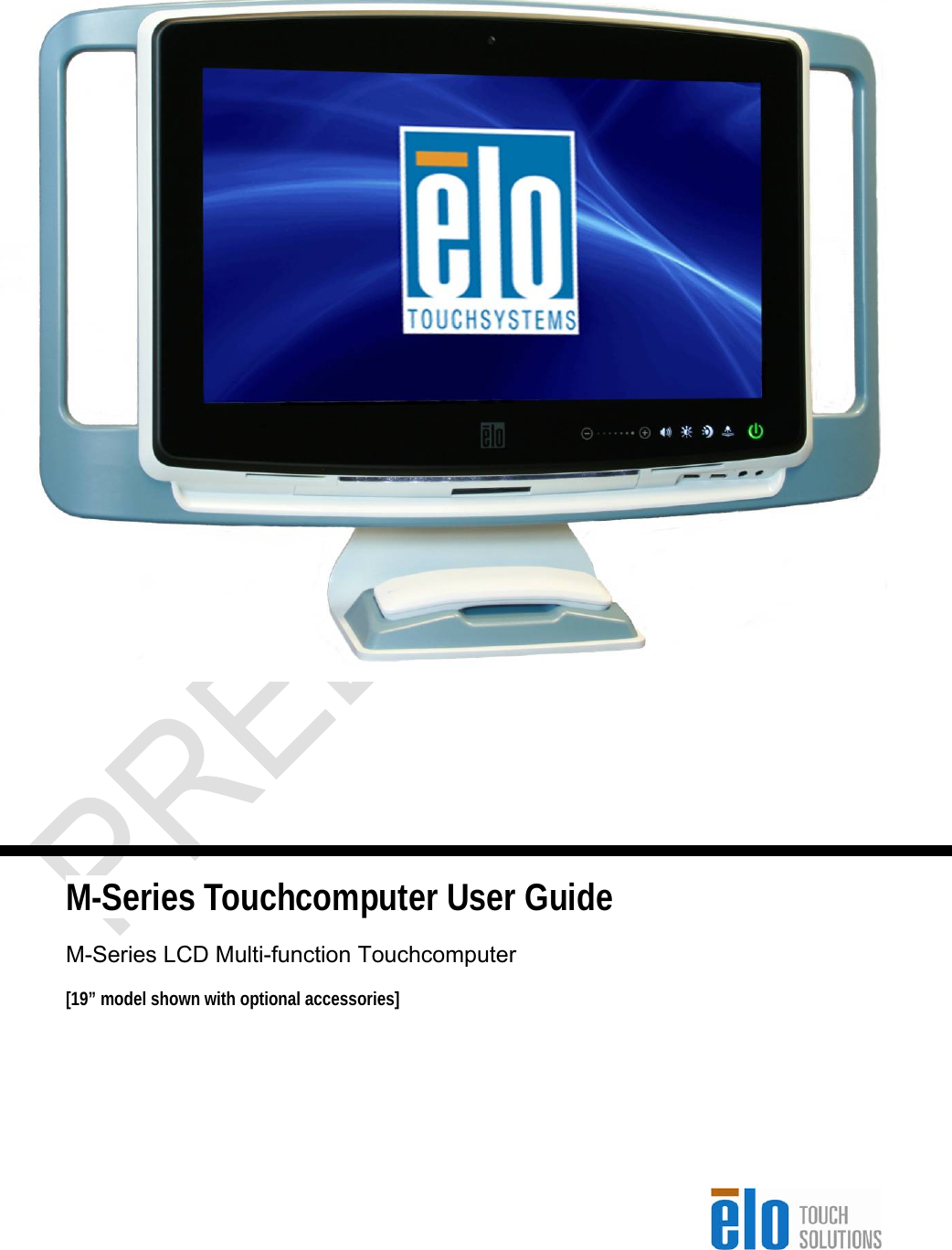        M-Series Touchcomputer User Guide M-Series LCD Multi-function Touchcomputer [19” model shown with optional accessories] 