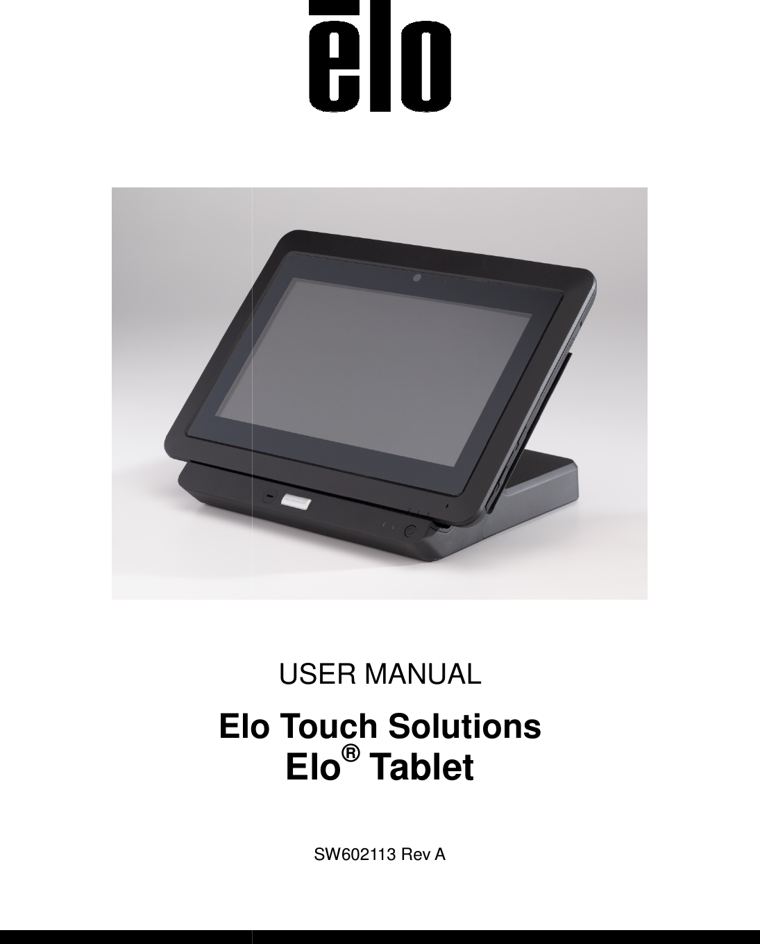 Elo Touch Solutions        USER MANUAL Elo Touch Solutions Elo® Tablet  SW602113 Rev A  Elo Touch Solutions  