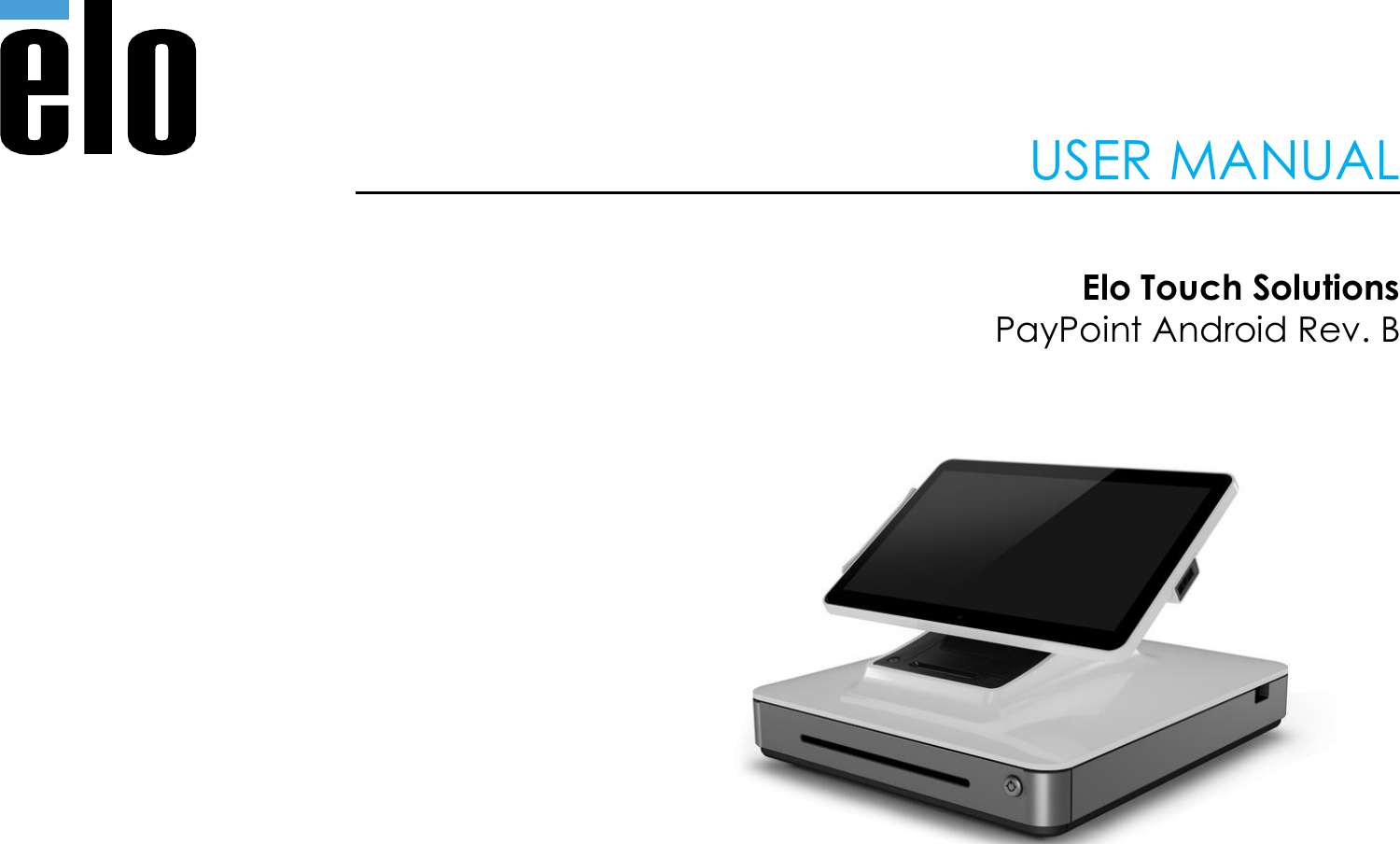   USER MANUAL   Elo Touch Solutions PayPoint Android Rev. B              