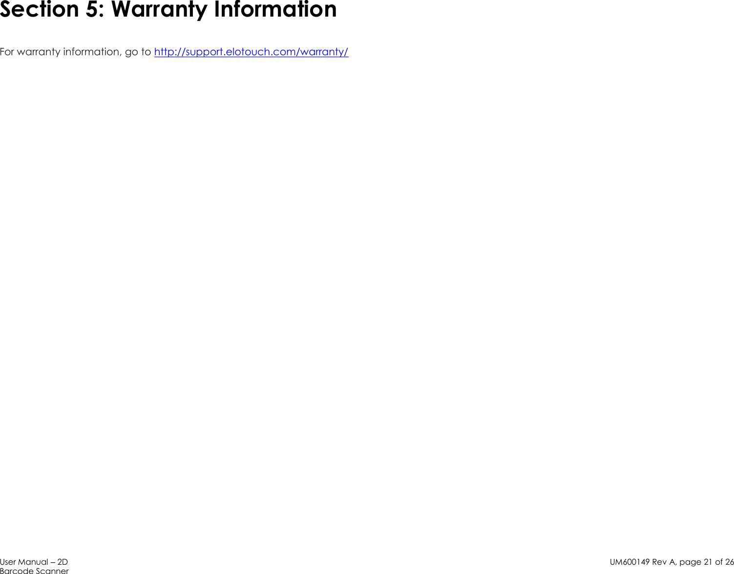 User Manual – 2D Barcode Scanner UM600149 Rev A, page 21 of 26   Section 5: Warranty Information  For warranty information, go to http://support.elotouch.com/warranty/  