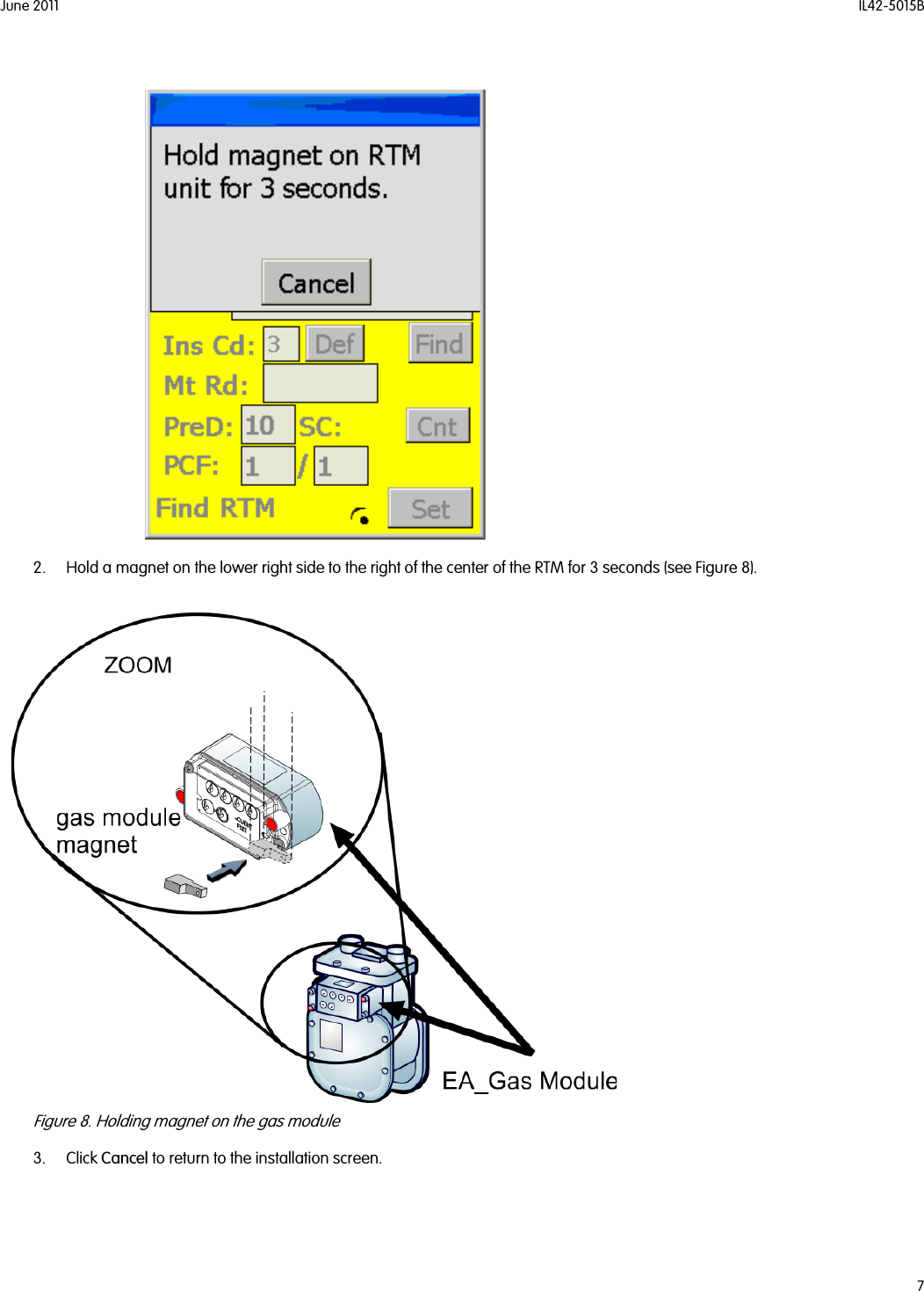 June 2011 IL42-5015B72. Hold a magnet on the lower right side to the right of the center of the RTM for 3 seconds (see Figure 8).Figure 8. Holding magnet on the gas module3. Click Cancel to return to the installation screen.