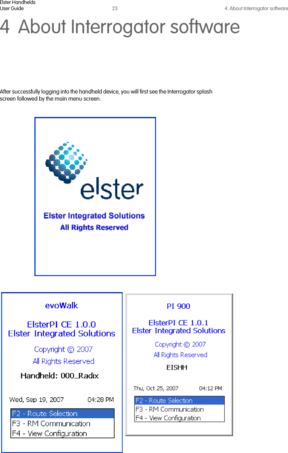 Elster HandheldsUser Guide 23 4. About Interrogator software4 About Interrogator softwareAfter successfully logging into the handheld device, you will first see the Interrogator splash screen followed by the main menu screen.   