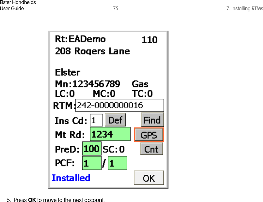 Elster HandheldsUser Guide 75 7. Installing RTMs5. Press OK to move to the next account. 