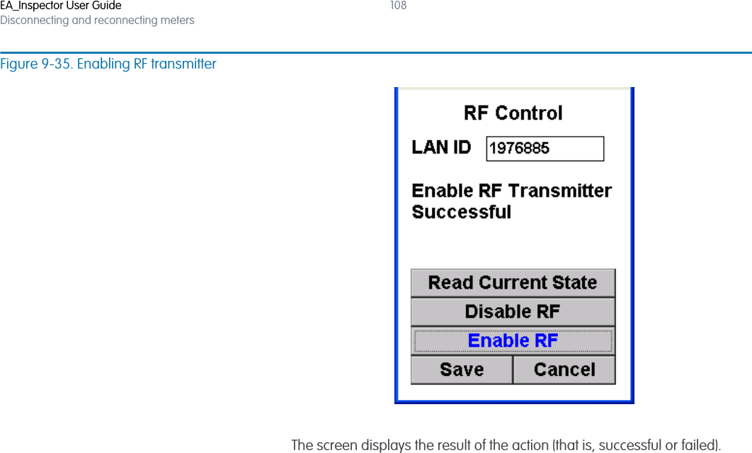 EA_Inspector User GuideDisconnecting and reconnecting meters108Figure 9-35. Enabling RF transmitterThe screen displays the result of the action (that is, successful or failed).