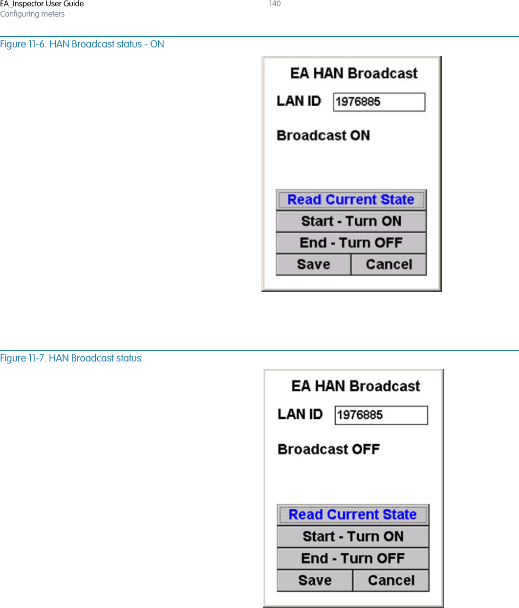 EA_Inspector User GuideConfiguring meters140Figure 11-6. HAN Broadcast status - ONFigure 11-7. HAN Broadcast status