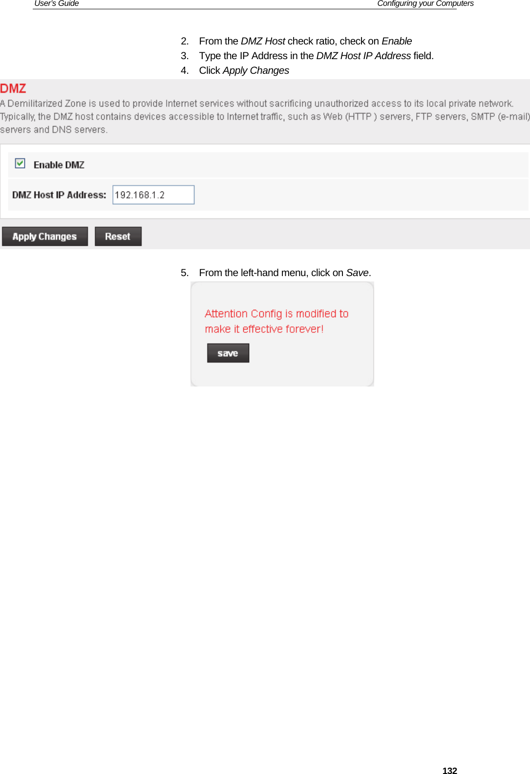 User’s Guide   Configuring your Computers  1322. From the DMZ Host check ratio, check on Enable 3.  Type the IP Address in the DMZ Host IP Address field. 4. Click Apply Changes    5.  From the left-hand menu, click on Save.                      