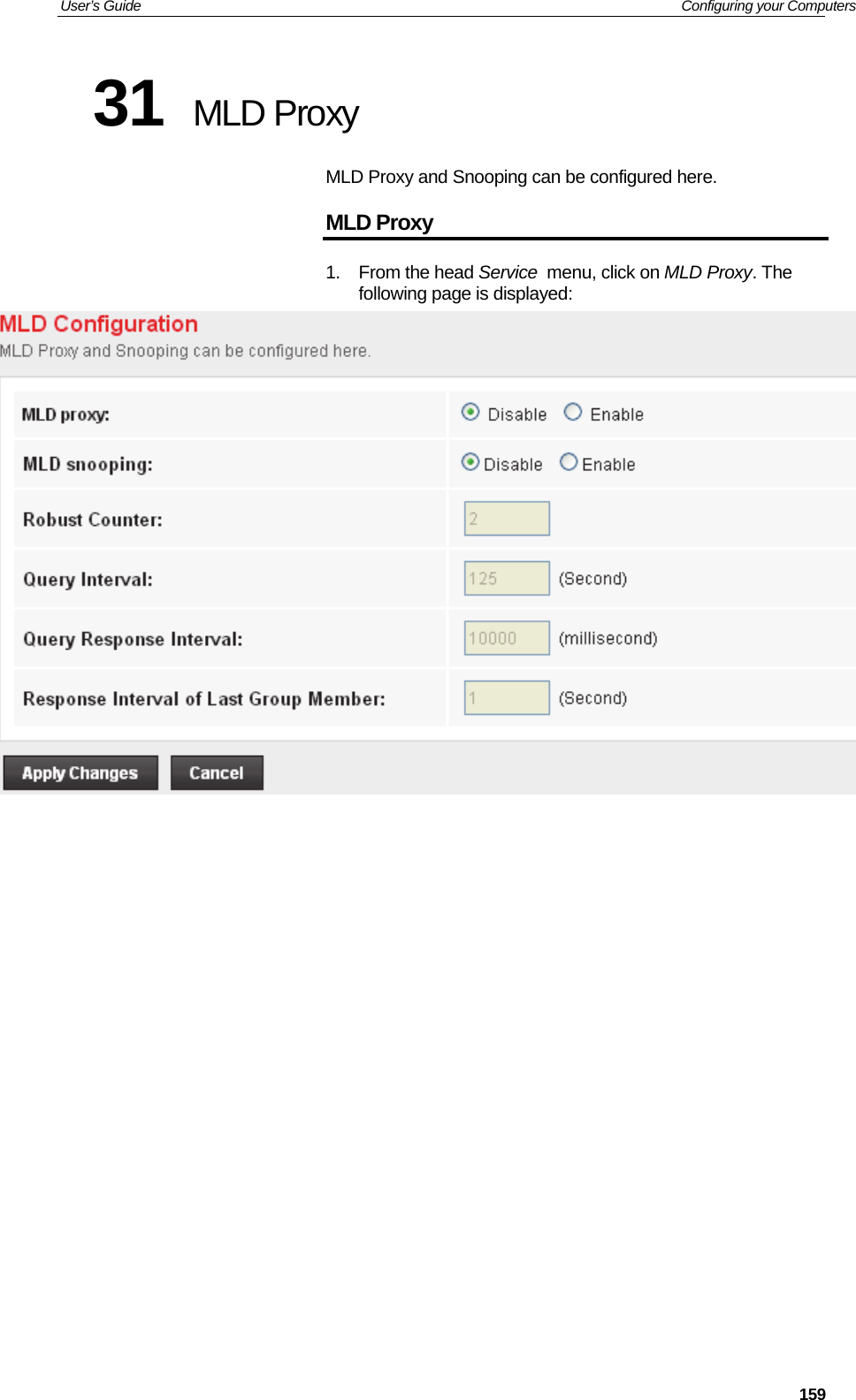 User’s Guide   Configuring your Computers  15931  MLD Proxy MLD Proxy and Snooping can be configured here. MLD Proxy 1. From the head Service  menu, click on MLD Proxy. The following page is displayed:               