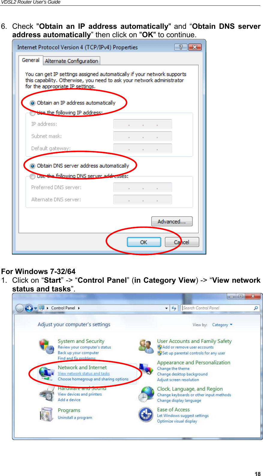 VDSL2 Router User’s Guide     186.  Check  &quot;Obtain  an  IP  address  automatically&quot;  and  “Obtain  DNS  server address automatically” then click on &quot;OK&quot; to continue.   For Windows 7-32/64 1.  Click on “Start” -&gt; “Control Panel” (in Category View) -&gt; “View network status and tasks”.   