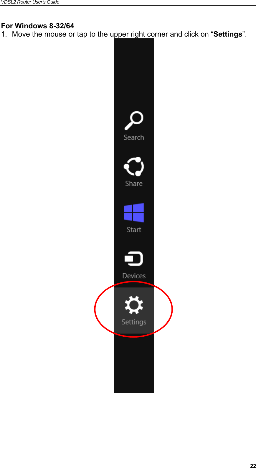 VDSL2 Router User’s Guide     22For Windows 8-32/64 1.  Move the mouse or tap to the upper right corner and click on “Settings”.       