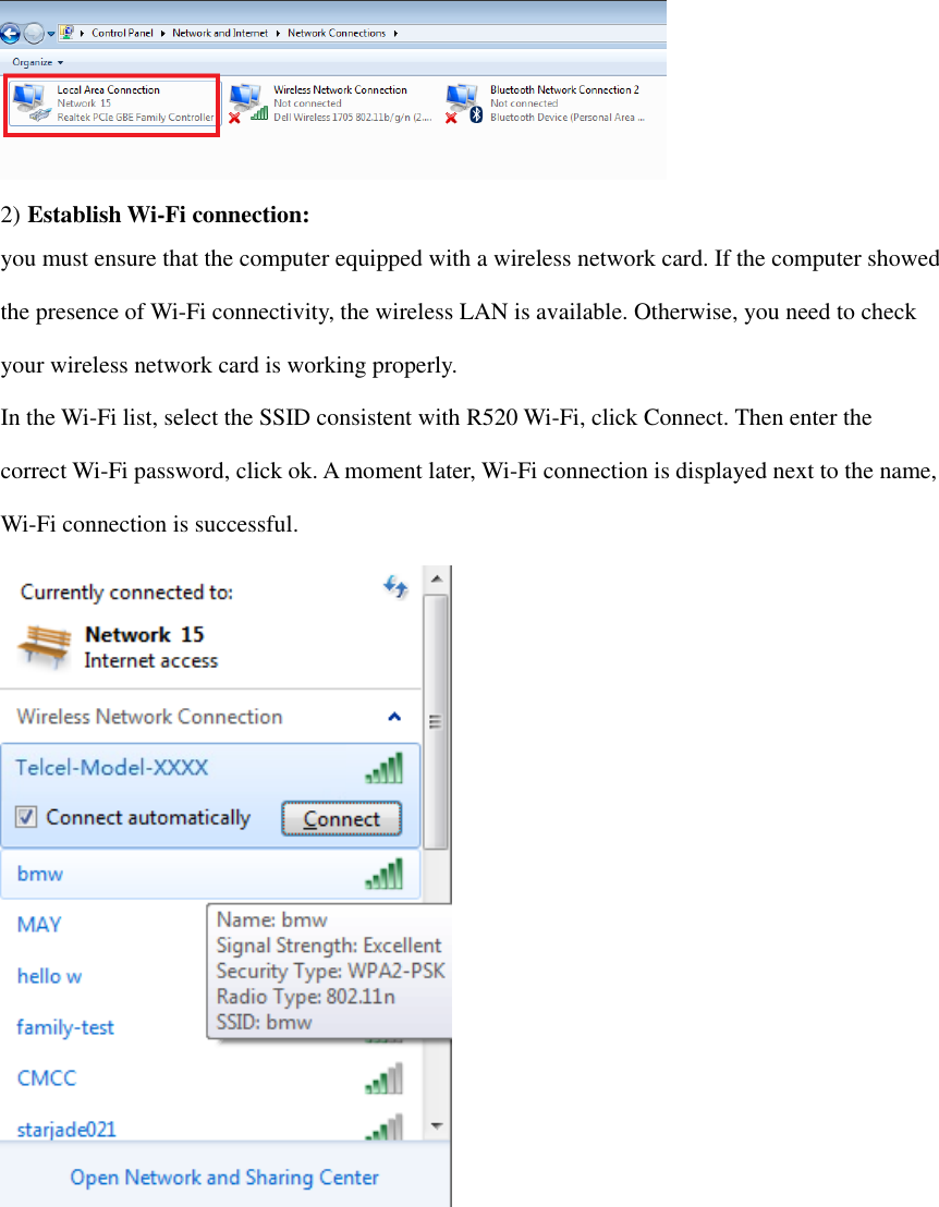  2) Establish Wi-Fi connection: you must ensure that the computer equipped with a wireless network card. If the computer showed the presence of Wi-Fi connectivity, the wireless LAN is available. Otherwise, you need to check your wireless network card is working properly. In the Wi-Fi list, select the SSID consistent with R520 Wi-Fi, click Connect. Then enter the correct Wi-Fi password, click ok. A moment later, Wi-Fi connection is displayed next to the name, Wi-Fi connection is successful.  
