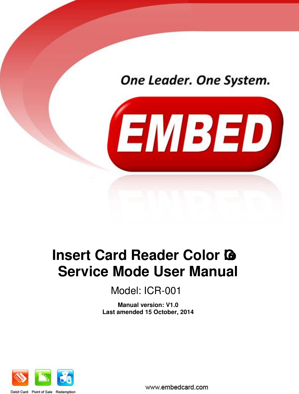          Insert Card Reader Color Glo  Service Mode User Manual   Manual version: V1.0 Last amended 15 October, 2014  Model: ICR-001