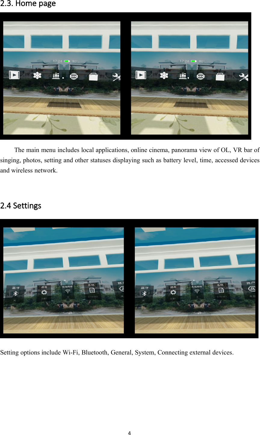42.3. Home pageThe main menu includes local applications, online cinema, panorama view of OL, VR bar ofsinging, photos, setting and other statuses displaying such as battery level, time, accessed devicesand wireless network.2.4 SettingsSetting options include Wi-Fi, Bluetooth, General, System, Connecting external devices.