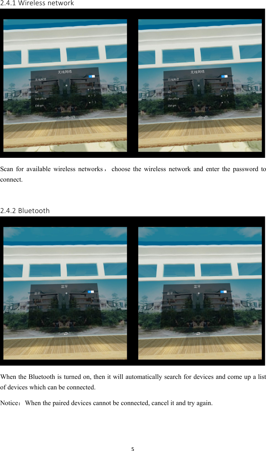 52.4.1 Wireless networkScan for available wireless networks ，choose the wireless network and enter the password toconnect.2.4.2 BluetoothWhen the Bluetooth is turned on, then it will automatically search for devices and come up a listof devices which can be connected.Notice：When the paired devices cannot be connected, cancel it and try again.