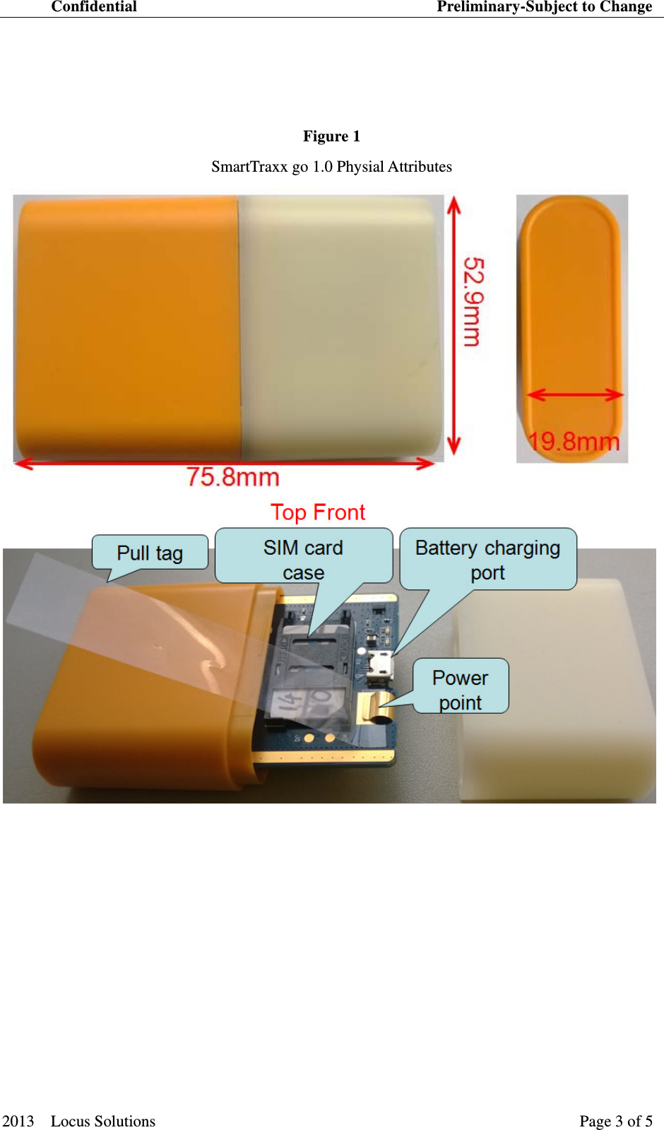 Confidential                                     Preliminary-Subject to Change 2013  Locus Solutions  Page 3 of 5      Figure 1 SmartTraxx go 1.0 Physial Attributes    