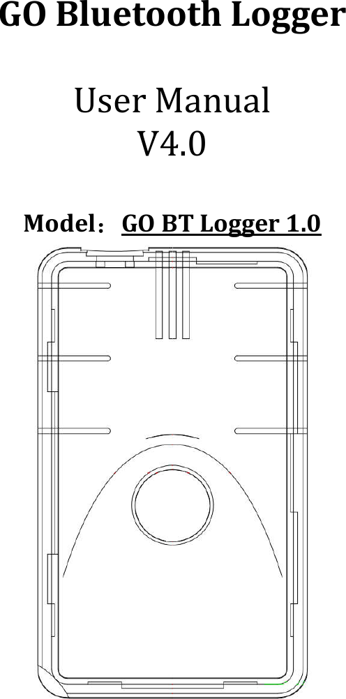  GO Bluetooth Logger  User Manual V4.0  Model：GO BT Logger 1.0               