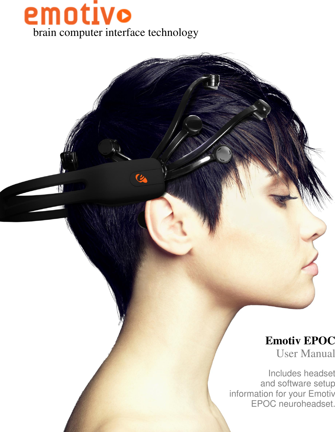    Includes headset  and software setup information for your Emotiv EPOC neuroheadset. Emotiv EPOC User Manual  brain computer interface technology 