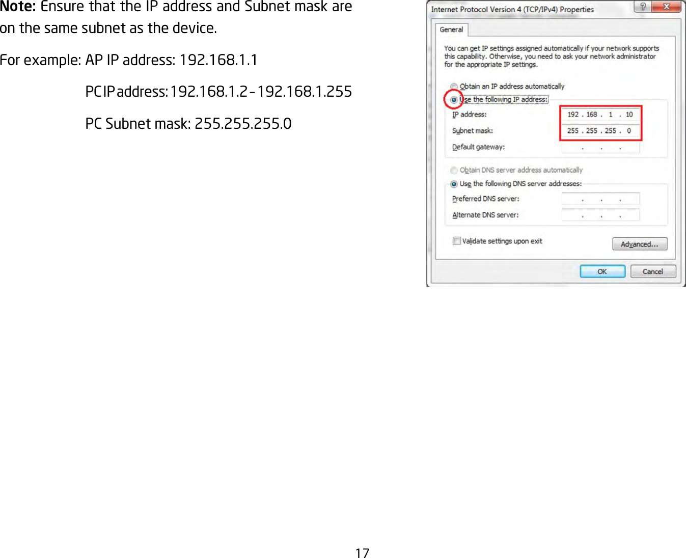 17Note: Ensure that the IP address and Subnet mask are on the same subnet as the device.Forexample:APIPaddress:192.168.1.1 PCIPaddress:192.168.1.2–192.168.1.255 PCSubnetmask:255.255.255.0