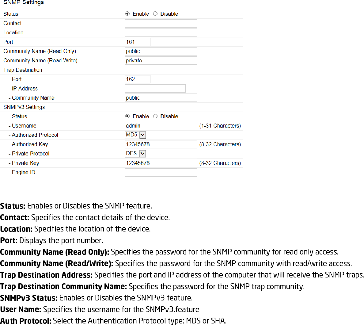 Auth Key: Specify the Authentication Key for authentication. Priv Protocol: Select the Privacy Protocol type: DES. Priv Key: Specifies the privacy key for privacy. Engine ID: Specifies the Engine ID for SNMPv3.   