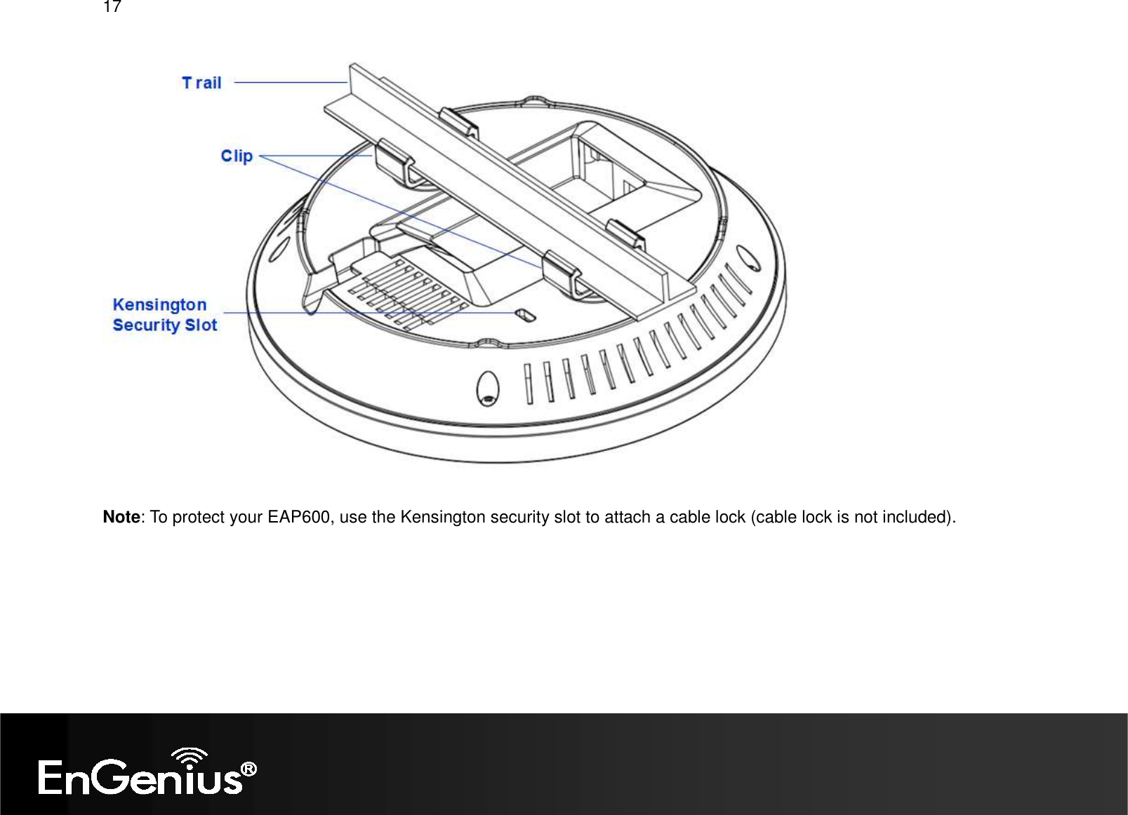 17    Note: To protect your EAP600, use the Kensington security slot to attach a cable lock (cable lock is not included).  