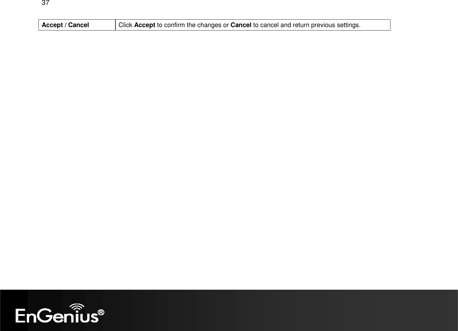 37  Accept / Cancel  Click Accept to confirm the changes or Cancel to cancel and return previous settings.   