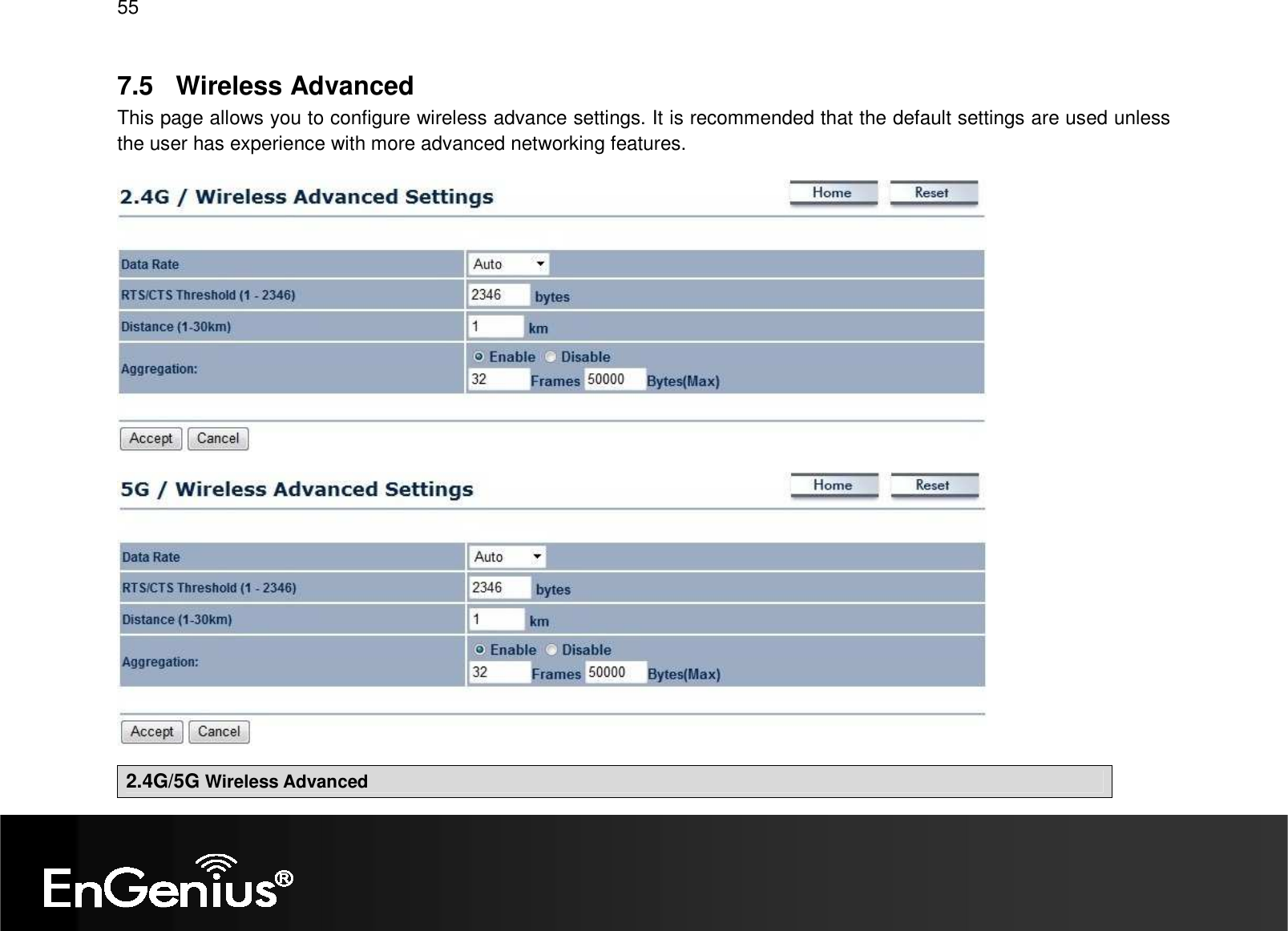 55  7.5  Wireless Advanced This page allows you to configure wireless advance settings. It is recommended that the default settings are used unless the user has experience with more advanced networking features.      2.4G/5G Wireless Advanced 