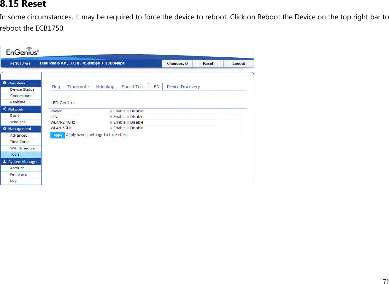  71  8.15 Reset In some circumstances, it may be required to force the device to reboot. Click on Reboot the Device on the top right bar to reboot the ECB1750.      