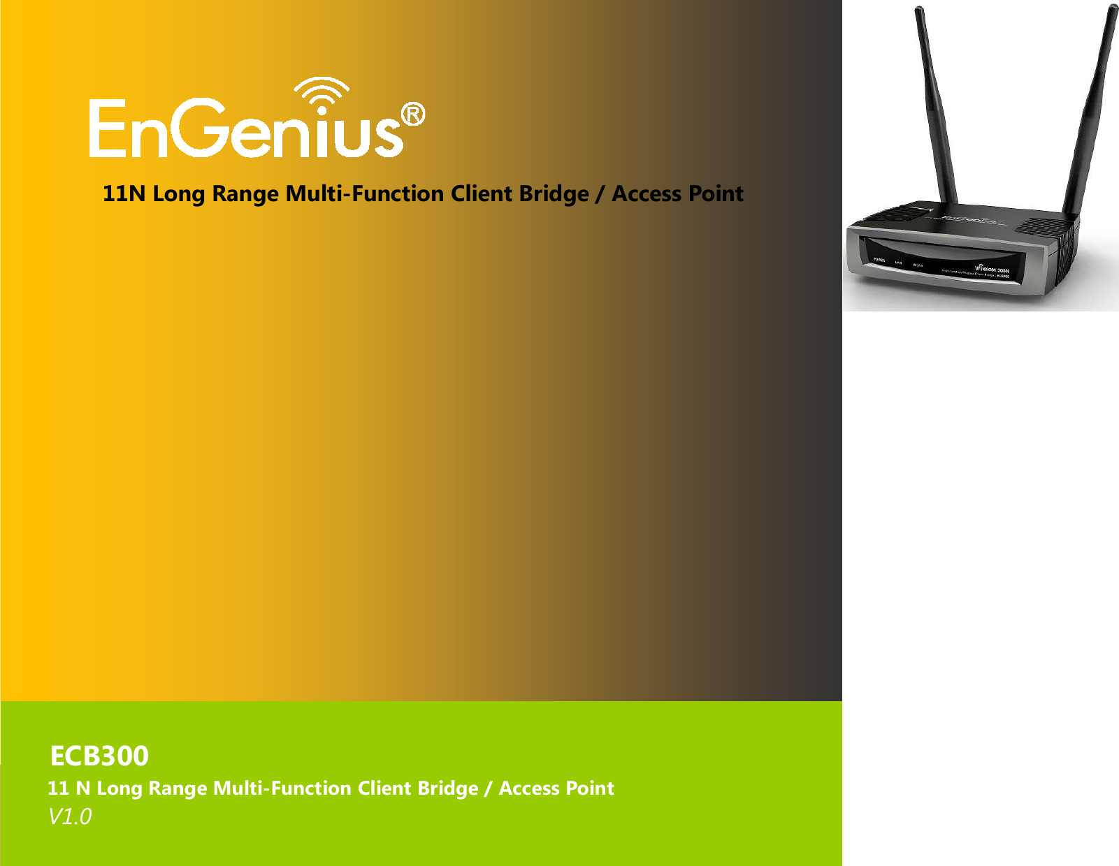 1      11N Long Range Multi-Function Client Bridge / Access Point                         ECB300       11 N Long Range Multi-Function Client Bridge / Access Point       V1.0  