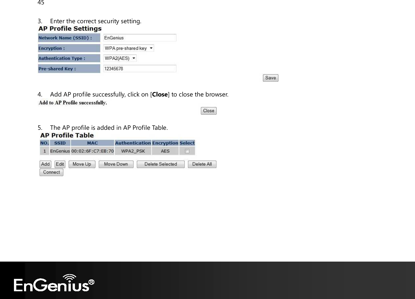 45  3. Enter the correct security setting.   4. Add AP profile successfully, click on [Close] to close the browser.   5. The AP profile is added in AP Profile Table.             