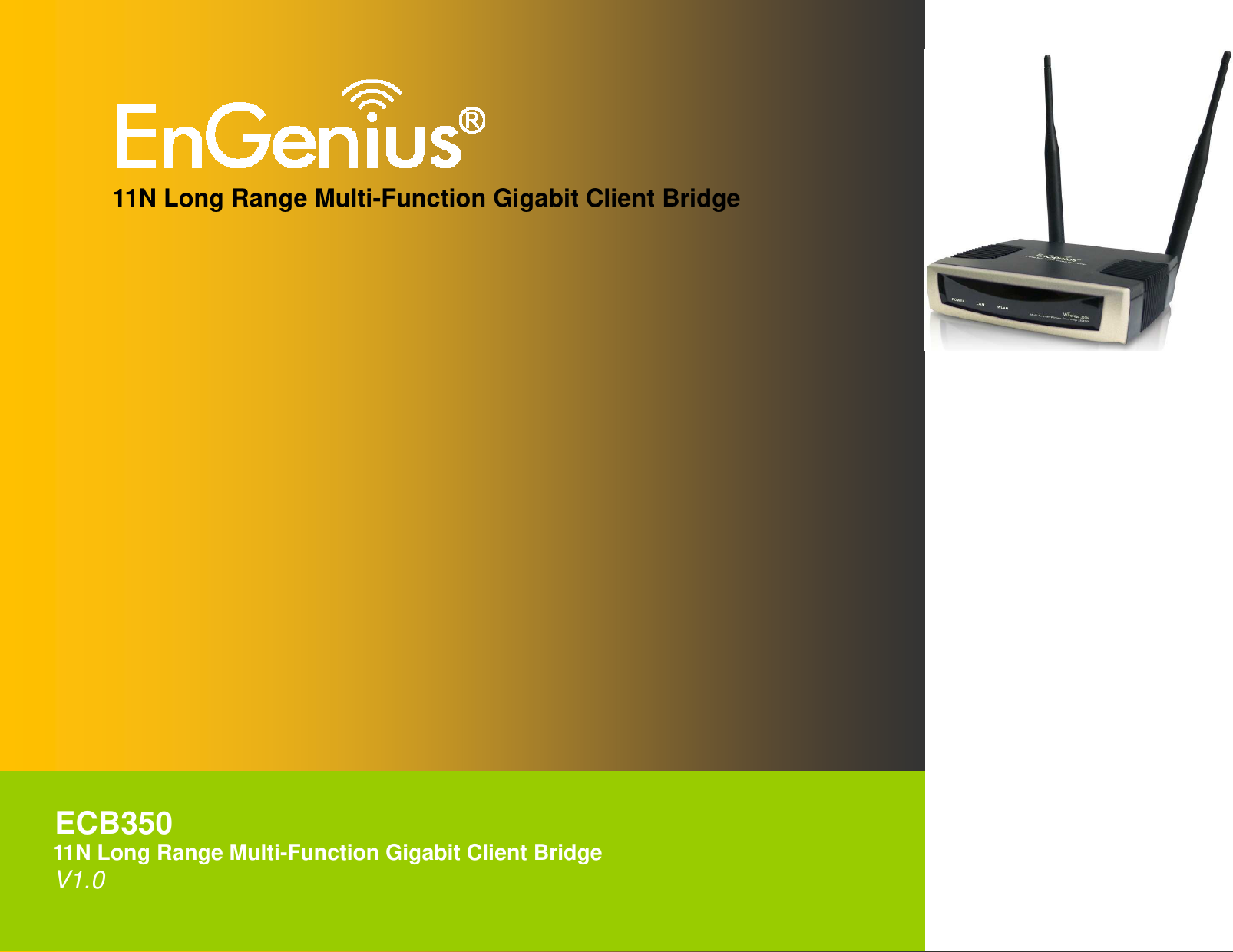 1      11N Long Range Multi-Function Gigabit Client Bridge                         ECB350       11N Long Range Multi-Function Gigabit Client Bridge       V1.0  