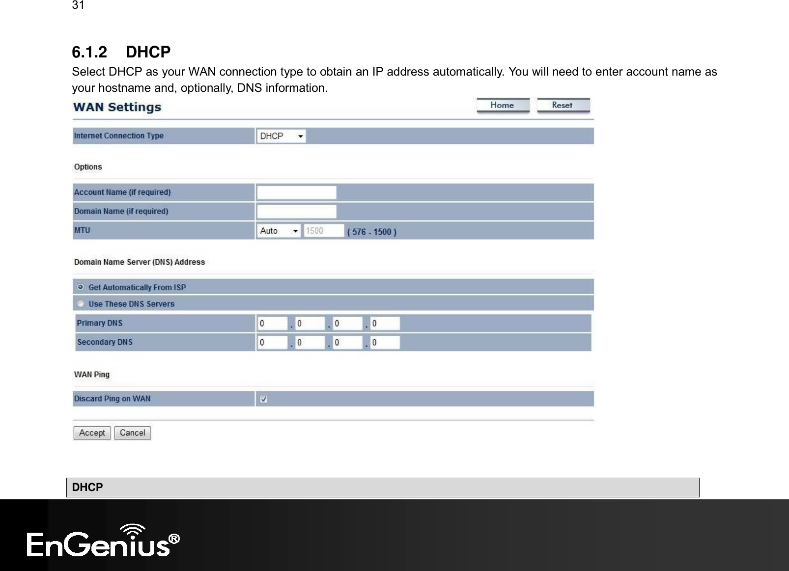 31  6.1.2  DHCP Select DHCP as your WAN connection type to obtain an IP address automatically. You will need to enter account name as your hostname and, optionally, DNS information.    DHCP 
