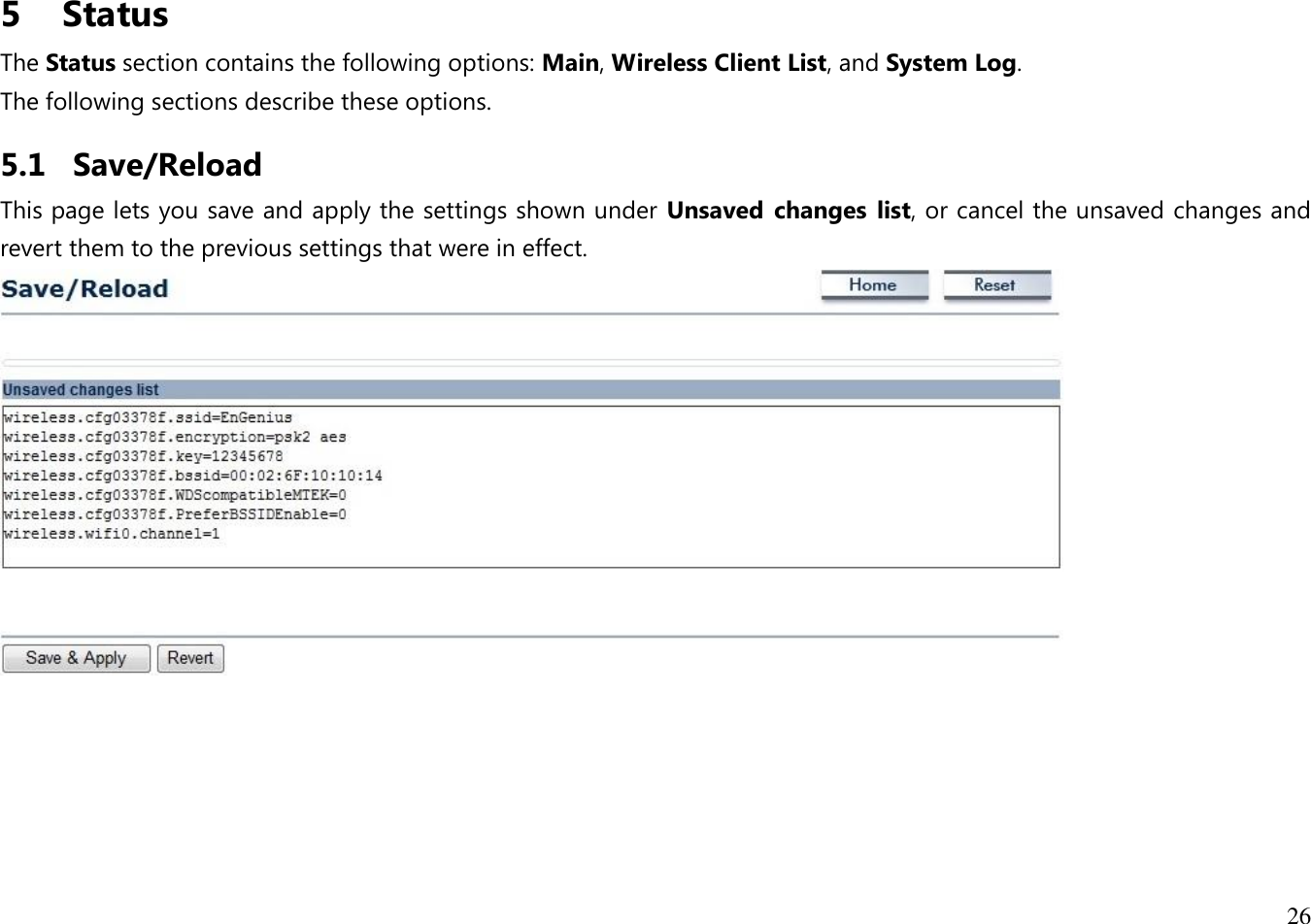 26  5   Status The Status section contains the following options: Main, Wireless Client List, and System Log. The following sections describe these options. 5.1 Save/Reload This page lets you save and apply the settings shown under Unsaved changes list, or cancel the unsaved changes and revert them to the previous settings that were in effect.   