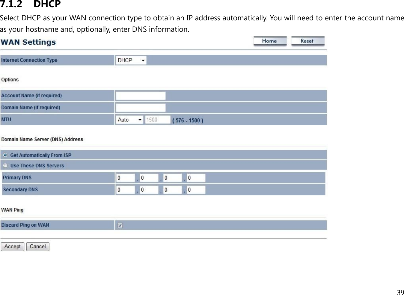 39  7.1.2 DHCP Select DHCP as your WAN connection type to obtain an IP address automatically. You will need to enter the account name as your hostname and, optionally, enter DNS information.    