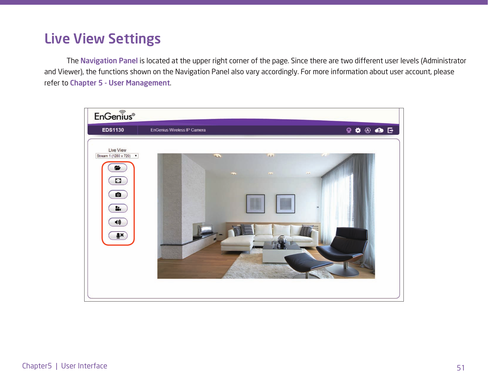 51Chapter5  |  User InterfaceLive View Settings The Navigation Panel is located at the upper right corner of the page. Since there are two different user levels (Administrator and Viewer), the functions shown on the Navigation Panel also vary accordingly. For more information about user account, please refer to Chapter 5 - User Management.