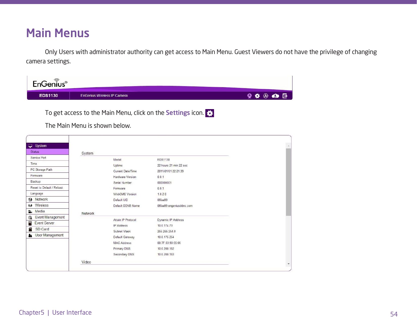 54Chapter5  |  User InterfaceMain Menus  Only Users with administrator authority can get access to Main Menu. Guest Viewers do not have the privilege of changing camera settings.  To get access to the Main Menu, click on the Settings icon.   The Main Menu is shown below.        