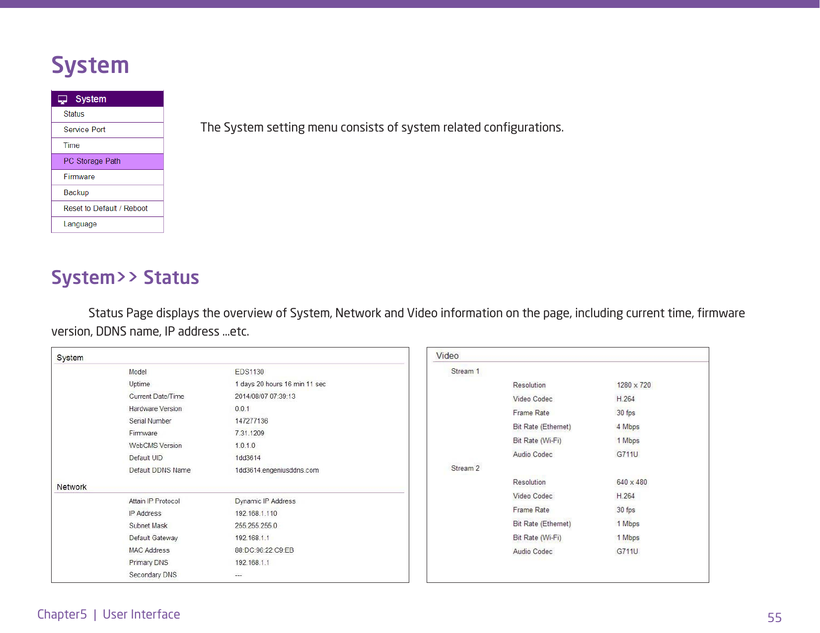 55Chapter5  |  User InterfaceSystem  The System setting menu consists of system related congurations. System&gt;&gt; Status  Status Page displays the overview of System, Network and Video information on the page, including current time, rmware version, DDNS name, IP address …etc.