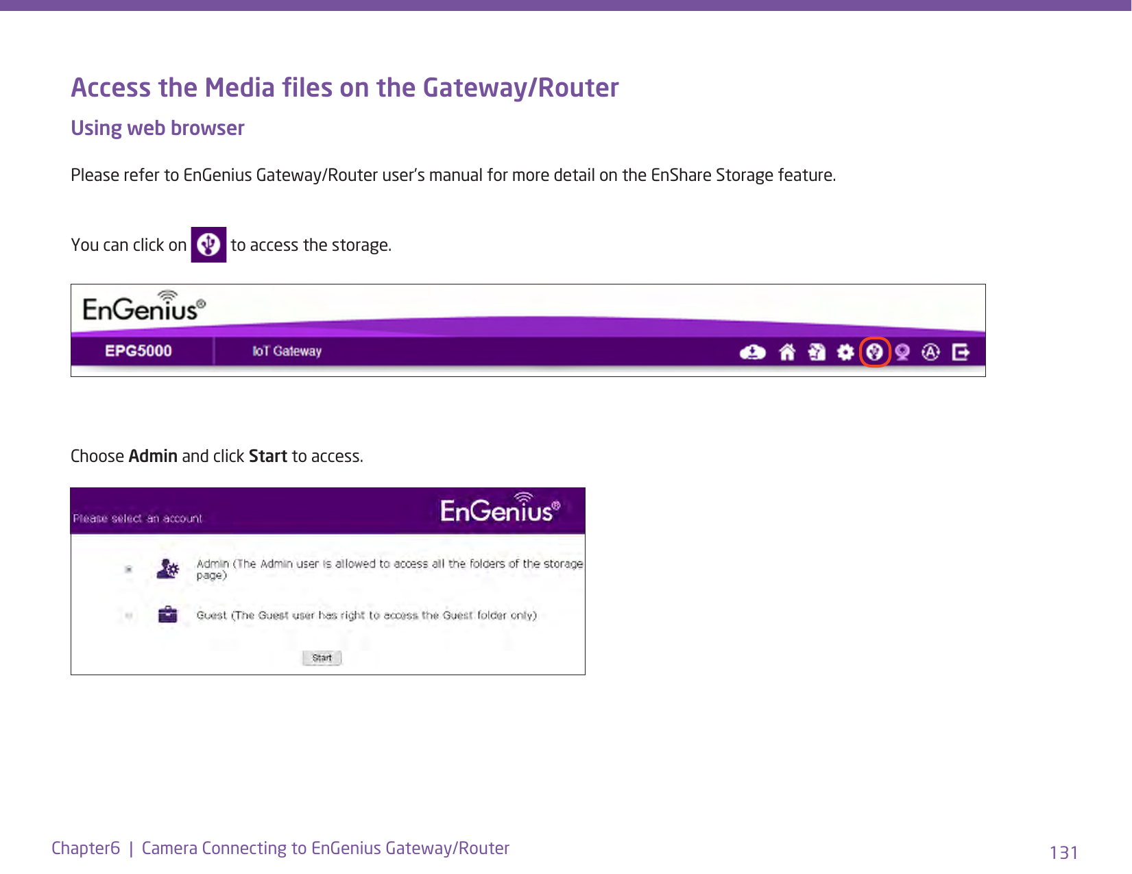 131Chapter6  |  Camera Connecting to EnGenius Gateway/RouterAccess the Media les on the Gateway/RouterUsing web browser Please refer to EnGenius Gateway/Router user’s manual for more detail on the EnShare Storage feature.You can click on   to access the storage.Choose Admin and click Start to access.