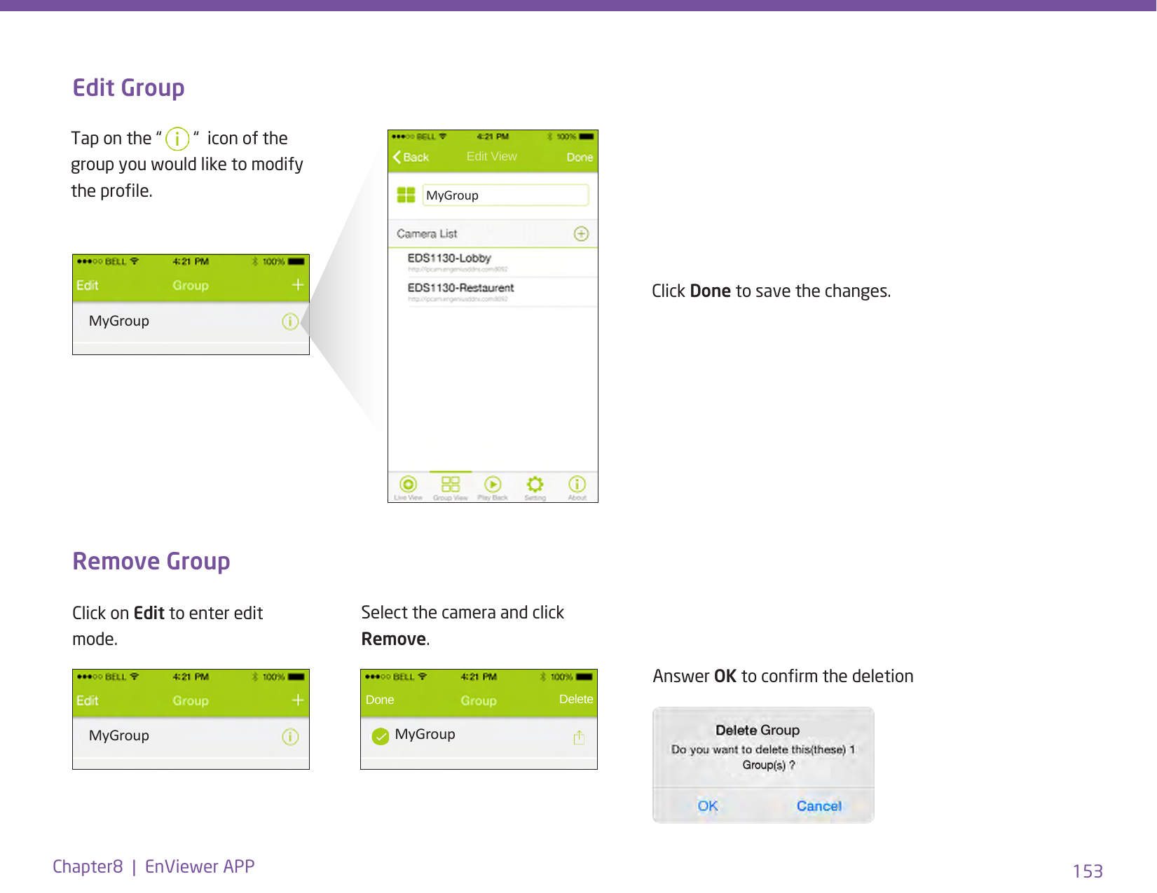 153Chapter8  |  EnViewer APPEdit GroupRemove GroupClick Done to save the changes.Answer OK to conrm the deletionMyGroupMyGroupTap on the “   “  icon of the group you would like to modify the prole. MyGroup Edit ViewClick on Edit to enter edit mode.Select the camera and click Remove.MyGroup Done   DeleteGroupGroup