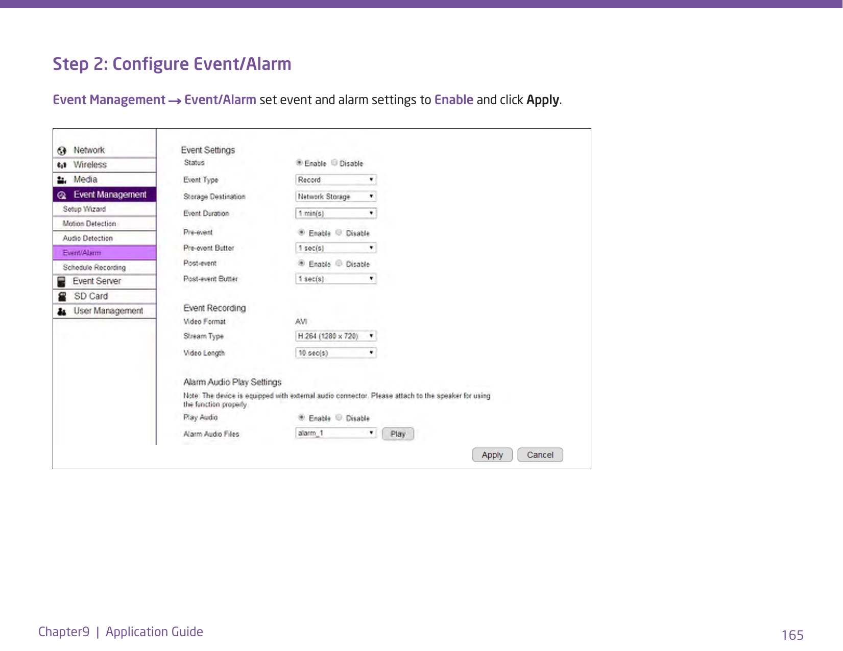 165Chapter9  |  Application GuideStep 2: Congure Event/AlarmEvent Management → Event/Alarm set event and alarm settings to Enable and click Apply. 