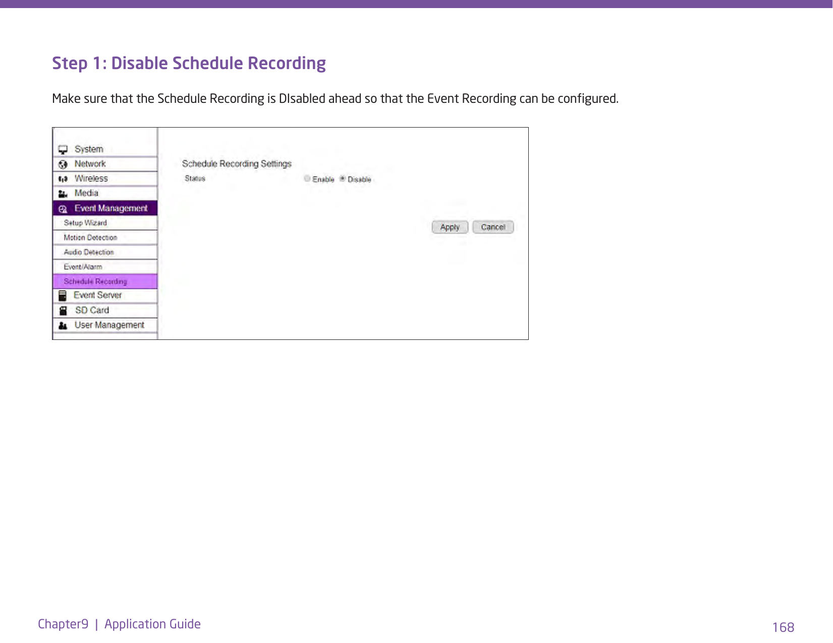 168Chapter9  |  Application GuideStep 1: Disable Schedule RecordingMake sure that the Schedule Recording is DIsabled ahead so that the Event Recording can be congured.