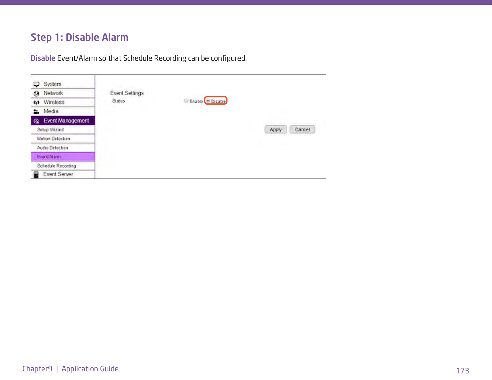 173Chapter9  |  Application GuideStep 1: Disable AlarmDisable Event/Alarm so that Schedule Recording can be congured.