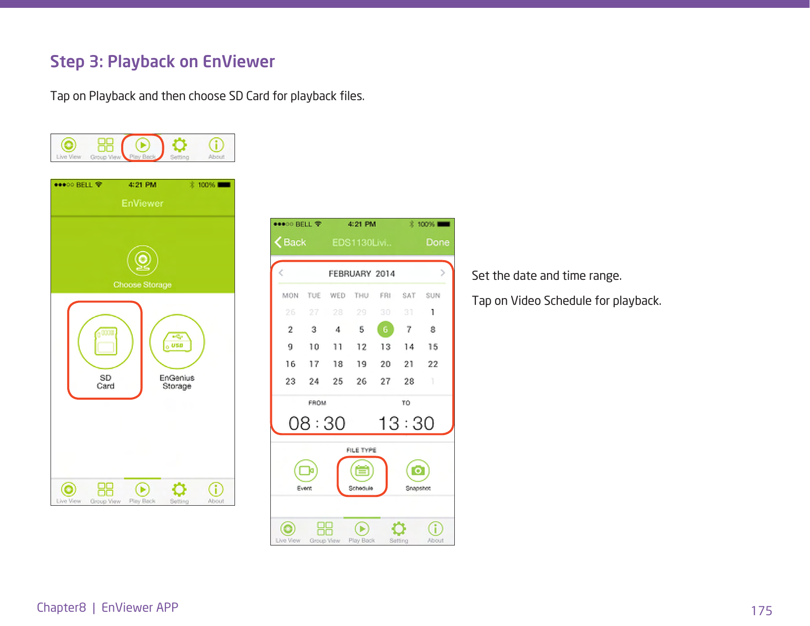 175Chapter8  |  EnViewer APPSet the date and time range.Tap on Video Schedule for playback.Step 3: Playback on EnViewerTap on Playback and then choose SD Card for playback les.