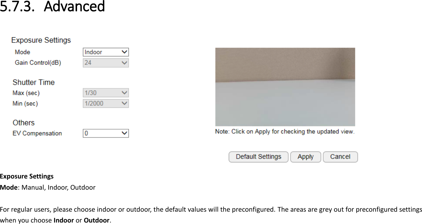  5.7.3. Advanced  Exposure Settings Mode: Manual, Indoor, Outdoor    For regular users, please choose indoor or outdoor, the default values will the preconfigured. The areas are grey out for preconfigured settings when you choose Indoor or Outdoor. 