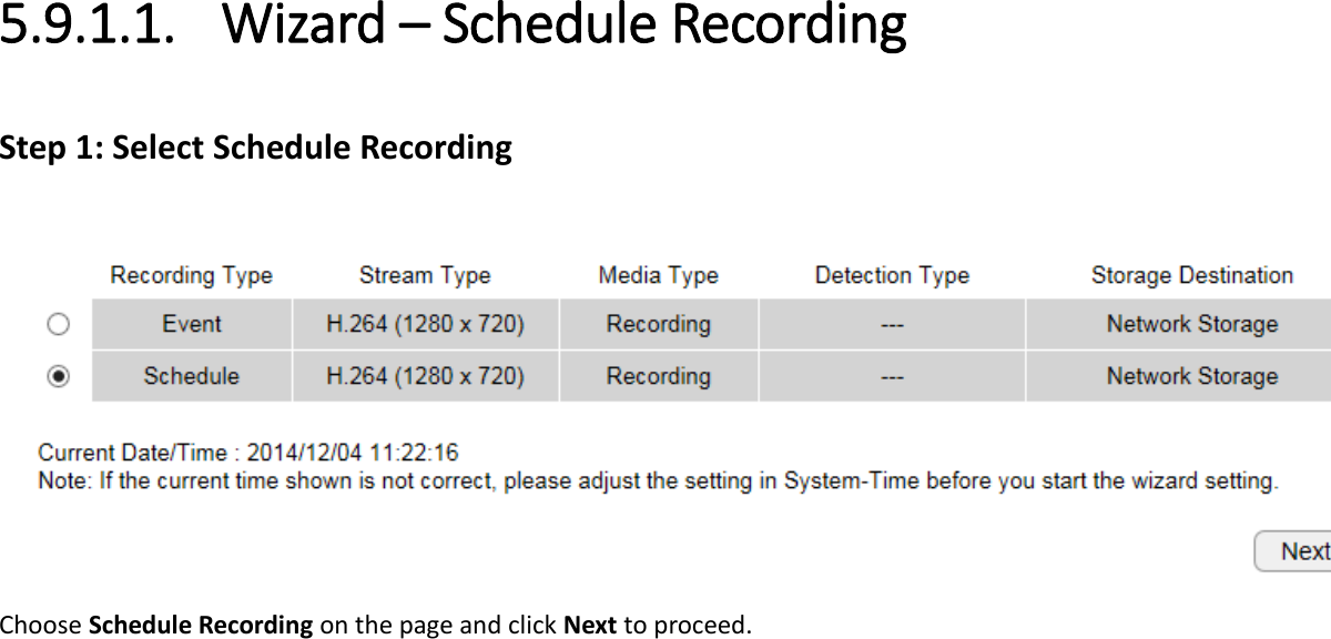  5.9.1.1. Wizard – Schedule Recording Step 1: Select Schedule Recording   Choose Schedule Recording on the page and click Next to proceed.  