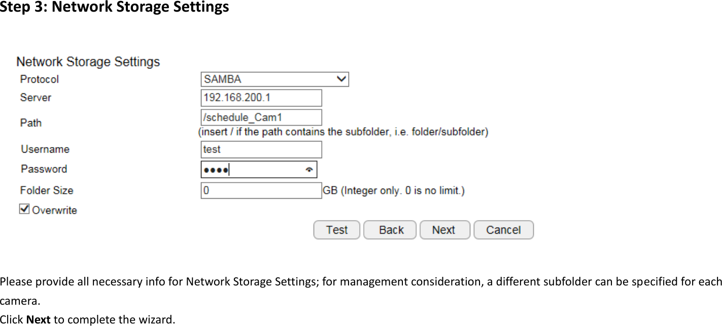 Step 3: Network Storage Settings    Please provide all necessary info for Network Storage Settings; for management consideration, a different subfolder can be specified for each camera.   Click Next to complete the wizard.  