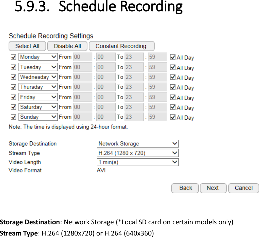 5.9.3. Schedule Recording   Storage Destination: Network Storage (*Local SD card on certain models only) Stream Type: H.264 (1280x720) or H.264 (640x360) 