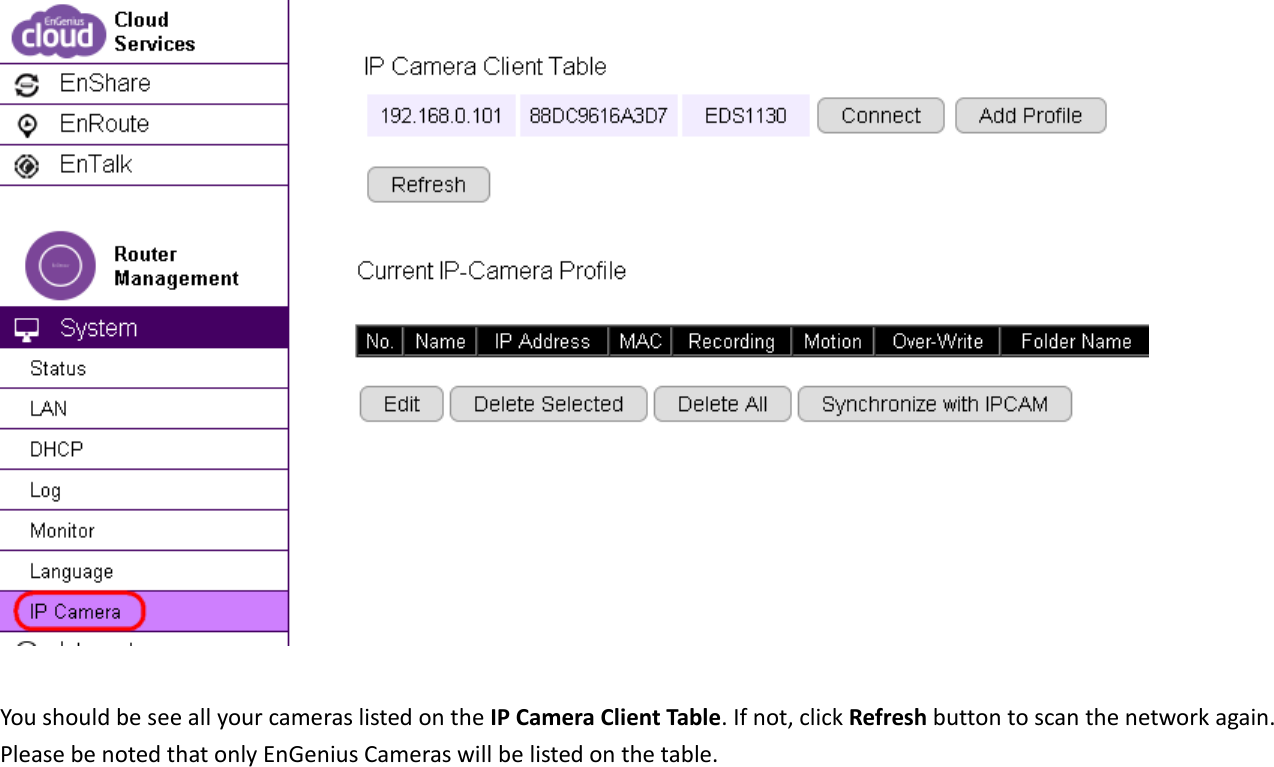   You should be see all your cameras listed on the IP Camera Client Table. If not, click Refresh button to scan the network again.   Please be noted that only EnGenius Cameras will be listed on the table. 