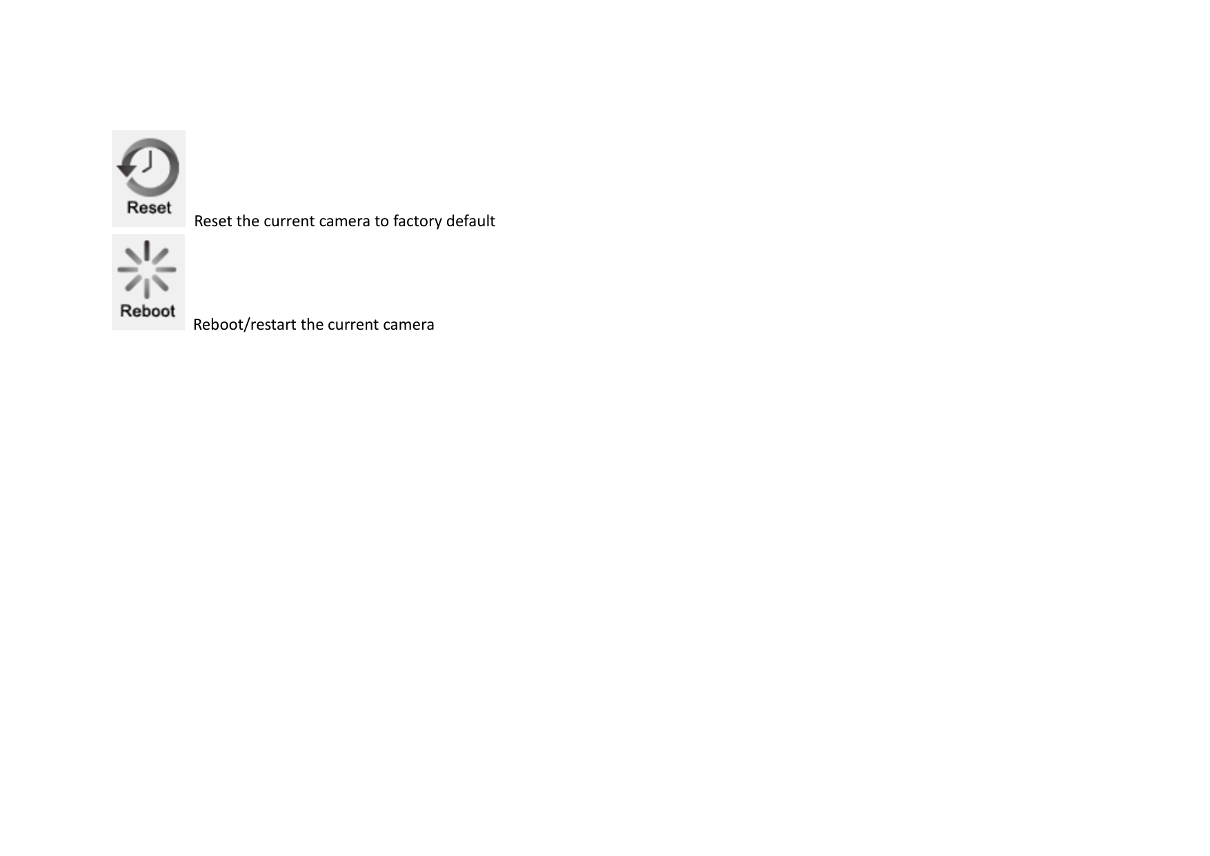     Reset the current camera to factory default     Reboot/restart the current camera  