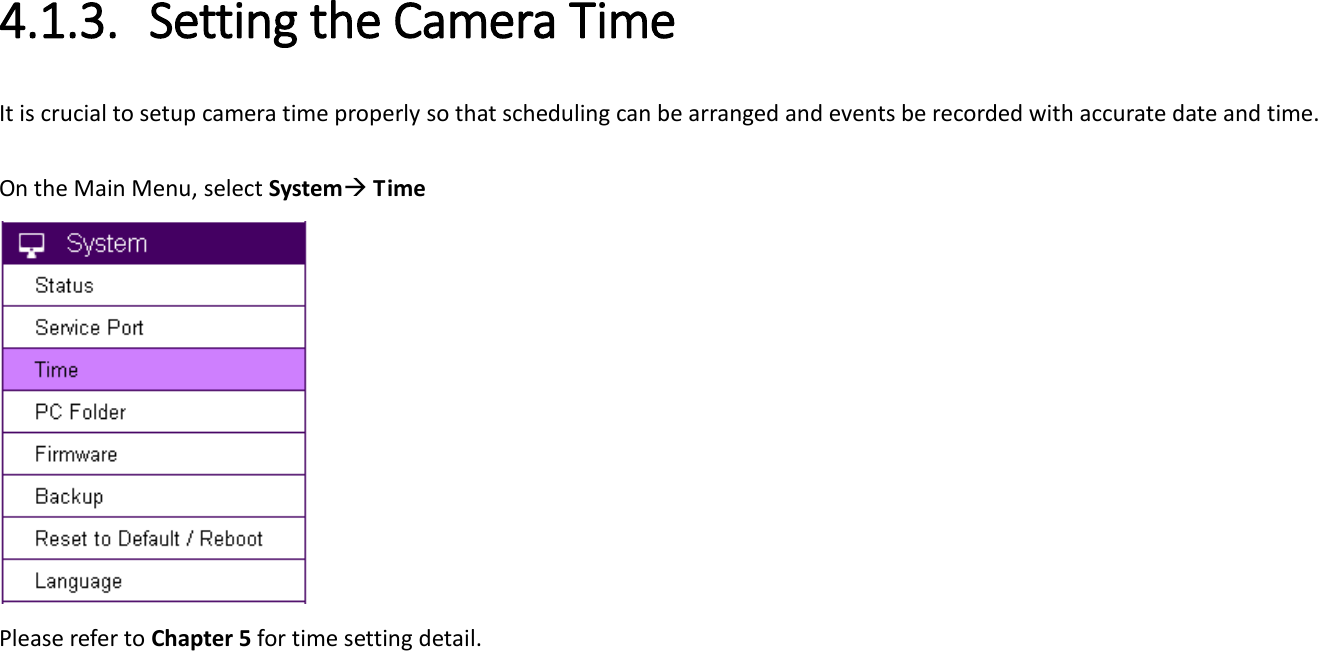 4.1.3. Setting the Camera Time   It is crucial to setup camera time properly so that scheduling can be arranged and events be recorded with accurate date and time.  On the Main Menu, select System Time  Please refer to Chapter 5 for time setting detail. 