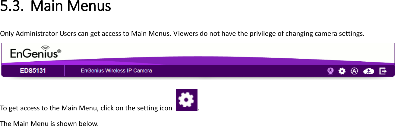 5.3. Main Menus   Only Administrator Users can get access to Main Menus. Viewers do not have the privilege of changing camera settings.  To get access to the Main Menu, click on the setting icon  . The Main Menu is shown below. 