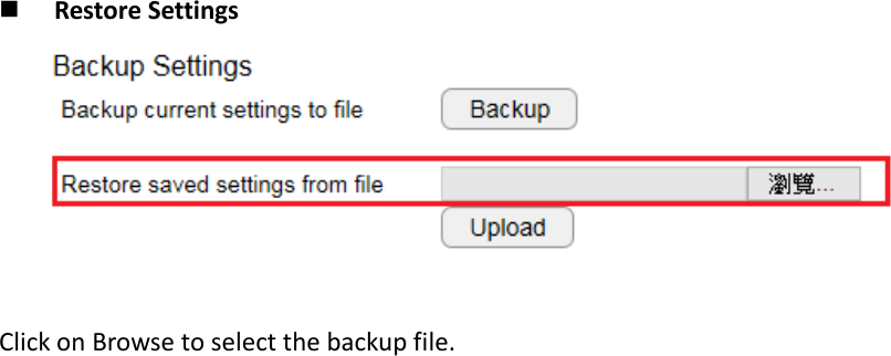    Restore Settings   Click on Browse to select the backup file. 